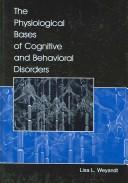 Cover of: The Physiological Bases of Cognitive and Behavioral Disorders by Lisa L. Weyandt