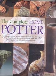 Cover of: The Complete Home Potter: A Practical, Accessable Course in Pottery Skills and Techniques Including Wheel Throwing and Hand-Building; over 800 photographs and 30 step-by-step projects
