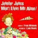 Cover of: Jennifer Jones Won't Leave Me Alone by Frieda Wishinsky, Frieda Wishinsky