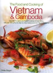 Cover of: The Food and Cooking of Vietnam and Cambodia: Discover the deliciously fragrant cuisines of Indo-China, with over 150 step-by-step authentic recipes and over 700 photographs