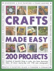 Cover of: Crafts Made Easy: 200 Projects: Hundreds of beautiful things to make, plus home decorating ideas, all shown step-by-step with over 1000 colour photographs