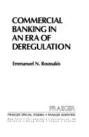 Cover of: Commercial Banking in an Era of Deregulation by Emmanuel N. Roussakis