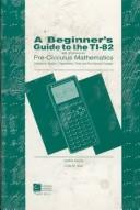 Cover of: A Beginner's Guide to the Ti-82 With Emphasis on Pre-Calculus Mathematics