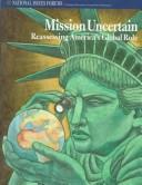 Cover of: Mission Uncertain: Reassessing America's Global Role