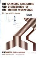 Cover of: The Changing Structure and Distribution of the British Workforce
