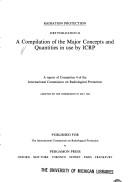 Cover of: A compilation of the major concepts and quantities in use by ICRP: a report of Committee 4 of the International Commission on Radiological Protection.