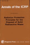 Cover of: Radiation protection principles for the disposal of solid radioactive waste: a report of Committee 4 of the International Commission on Radiological Protection : adopted by the Commission in July 1985.