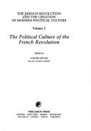 Cover of: The French Revolution and the Creation of Modern Political Culture: The Political Culture of the French Revolution (French Revolution and the Creation of Modern Political Cultu)