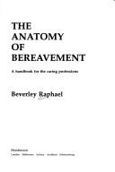 Cover of: Benerley Raphael Anatomy of Bereavement