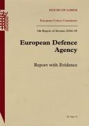 Cover of: European Union Committee 9th Report of Session 2004-05: European Defence Agency Report With Evidence. House of Lords Paper 76 Session 2004-05