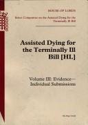 Assisted Dying for the Terminally Ill Bill [HL] by Great Britain. Parliament. House of Lords. Select Committee on the Assisted Dying for the Terminally Ill Bill.