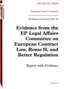 Cover of: Evidence from the Ep Legal Affairs Committee on European Contract Law, Rome 2 And Better Regulations Report With Evidence 8th Report of Session 2005-06: House of Lords Paper 25 Session 2005-06