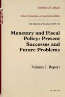 Cover of: Committee On Economic Affairs 3rd Report Of Session 2003-04, Monetary And Fiscal Policy Present Successes And Future Problems Report: House Of Lords Paper 176-i Session 2003-04