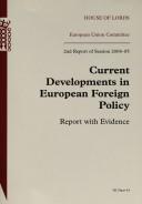 Cover of: Current developments in European foreign policy by Great Britain. Parliament. House of Lords. European Union Committee., Lord Grenfell, Lord Bowness, Great Britain. Parliament. House of Lords. European Union Committee.