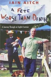 Cover of: A FETE WORSE THAN DEATH: A JOURNEY THROUGH AN ENGLISH SUMMER.