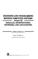 Cover of: Designing and Programming Modern Computer Systems: Parallel Architectures, Networks, and Application