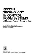 Cover of: Speech Technology in Control Room Systems: A Human Factors Perspective (Ellis Horwood Books in Information Technology)