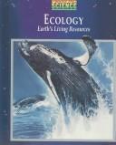 Cover of: Ecology Earth's Living Resources by Schools