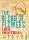 Cover of: The Blood of Flowers (SIGNED)