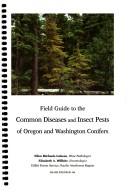 Cover of: Field Guide To The Common Diseases And Insect Pests of Oregon and Washington Conifers by Ellen Michaels Goheen, Elizabeth A. Wilhite