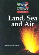 Cover of: Land, Sea and Air (The Young Oxford Library of Science) | Margaret Carruthers