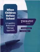 Cover of: When Children Refuse School: A Cognitive-Behavioral Therapy Approach Therapist Guide (Treatments That Work)