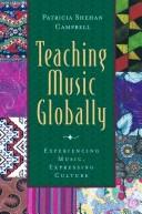Cover of: Teaching Music Globally: Experiencing Music, Expressing Culture (Global Music Series)