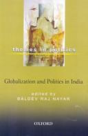 Cover of: Globalization and Politics in India (Oxford in India Readings: Themes in Politics) by Baldev Raj Nayar, Baldev Raj Nayar