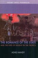 Cover of: The Romance of the State and the Fate of Dissent in the Tropics by Ashis Nandy