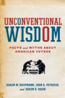 Cover of: Unconventional Wisdom: Facts and Myths About American Voters