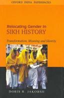 Cover of: Relocating Gender in Sikh History by Doris R. Jakobsh, Doris R. Jakobsh