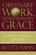 Cover of: Ordinary Work, Extraordinary Grace by Scott Hahn, Scott Hahn