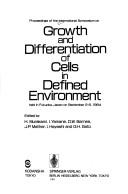 Cover of: Proceedings of the International Symposium on Growth and Differentiation of Cells in Defined Environment Held in Fukuoka, Japan on Sept 2-6, 1984