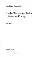 Cover of: On the Theory and Policy of Systemic Change (Studies in Contemporary Economics)
