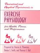 Cover of: Theoretical and Applied Experiments in Exercise Physiology for Health, Fitness, and Performance by Sharon A. Plowman, Denise L. Smith, Thomas E. Ball
