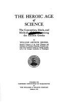 Cover of: The heroic age of science: the conception, ideals, and methods of science among the ancient Greeks