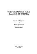 Cover of: The Ukrainian Folk Ballad in Canada (Immigrant Communities and Ethnic Minorities in the United States and Canada) by Robert Bogdan Klymasz