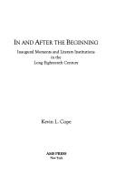 Cover of: In and After the Beginning: Inaugural Moments and Literary Institutions in the Long Eighteenth Century (Ams Studies in the Eighteenth Century)