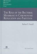 Cover of: Role Of Bacterial Membrane In Chromosome Replication And Partition by FUNNELL