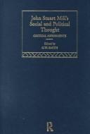 Cover of: John Stuart Mill's Social and Political Thought: Critical Assessments
