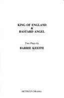 Cover of: King of England ; &, Bastard angel by Barrie Keeffe