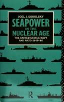 Cover of: Seapower in the nuclear age: the United States Navy and NATO, 1949-80