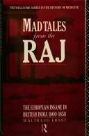 Cover of: Mad tales from the Raj: the European insane in British India, 1800-1858