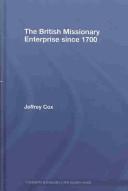 Cover of: The British Missionary Enterprise since 1700 (Christianity and Society in the Modern World)