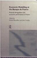 Cover of: Economic Modelling at the Bank of France: Financial Deregulation and Economic Development in France (Routledge New International Studies in Economic Modelling)