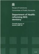 Cover of: Department of Health: Reforming Nhs Dentistry: Thirtieth Report of Session 2004-05: Report, Together with Formal Minutes, Oral and Written E