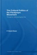The Cultural Politics of the Paralympic Movement by Howe, David