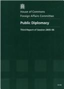 Cover of: Public Diplomacy Third Report of Session 2005-06 Report, Together With Formal Minutes, Oral And Written Evidence: House of Commons Papers 2005-06 903