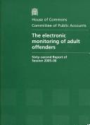 Cover of: The Electronic Monitoring of Adult Offenders: Sixty-Second Report of Session 2005-06 (Hc)