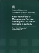 Cover of: National Offender Management Service: Dealing With Increased Numbers in Custody Forty-fourth Report of Session 2005-06 Report, Together With Formal Minutes, Oral And Written Evidence